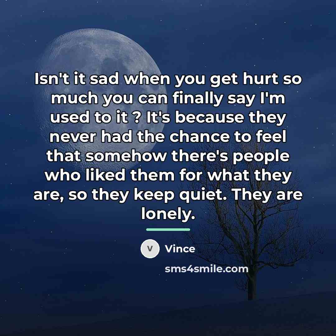 “Isn't it sad when you get hurt so much you…” quote by Vince