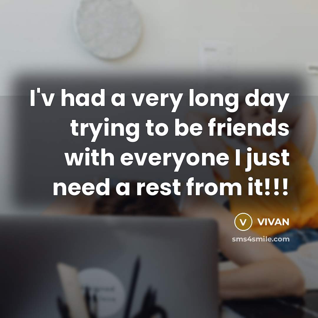 “I'v had a very long day trying to be friends…” quote by VIVAN