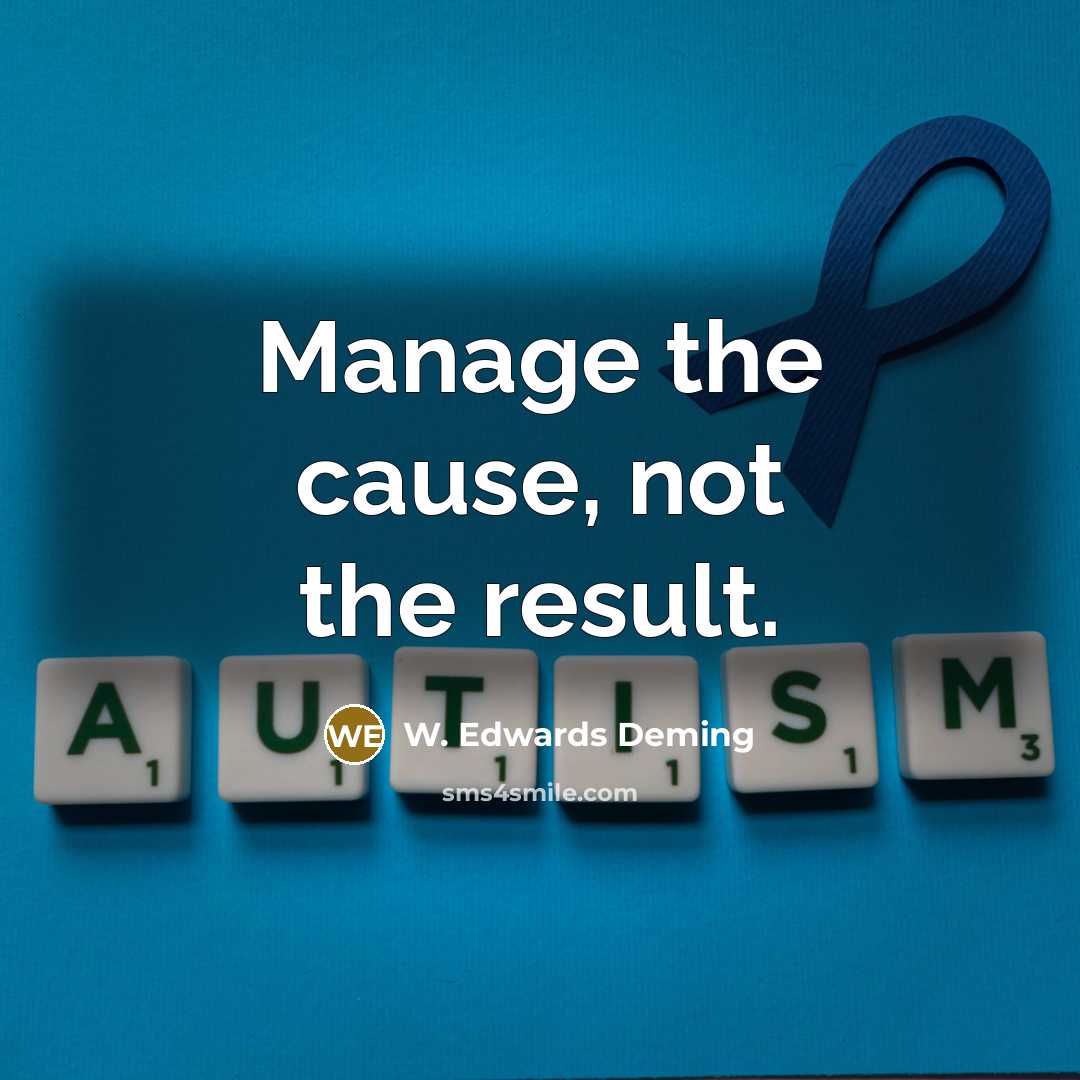“Manage the cause, not the result.…” quote by W. Edwards Deming