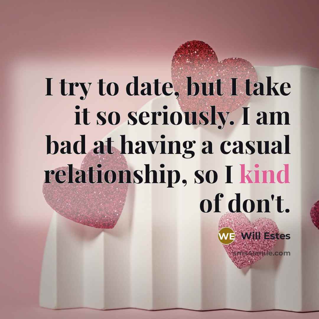 “I try to date, but I take it so seriously.…” quote by Will Estes