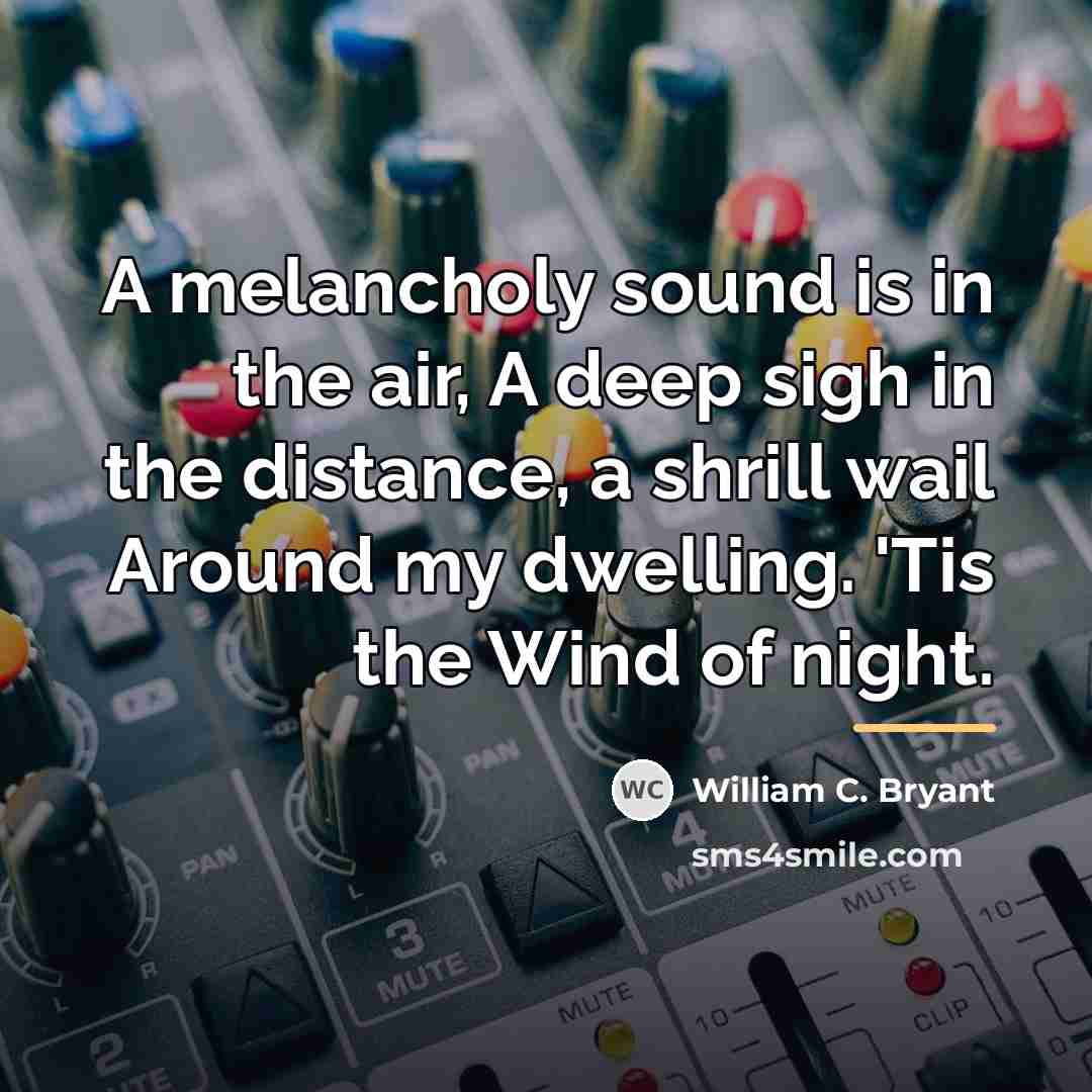 “A melancholy sound is in the air, A deep sigh…” quote by William C. Bryant