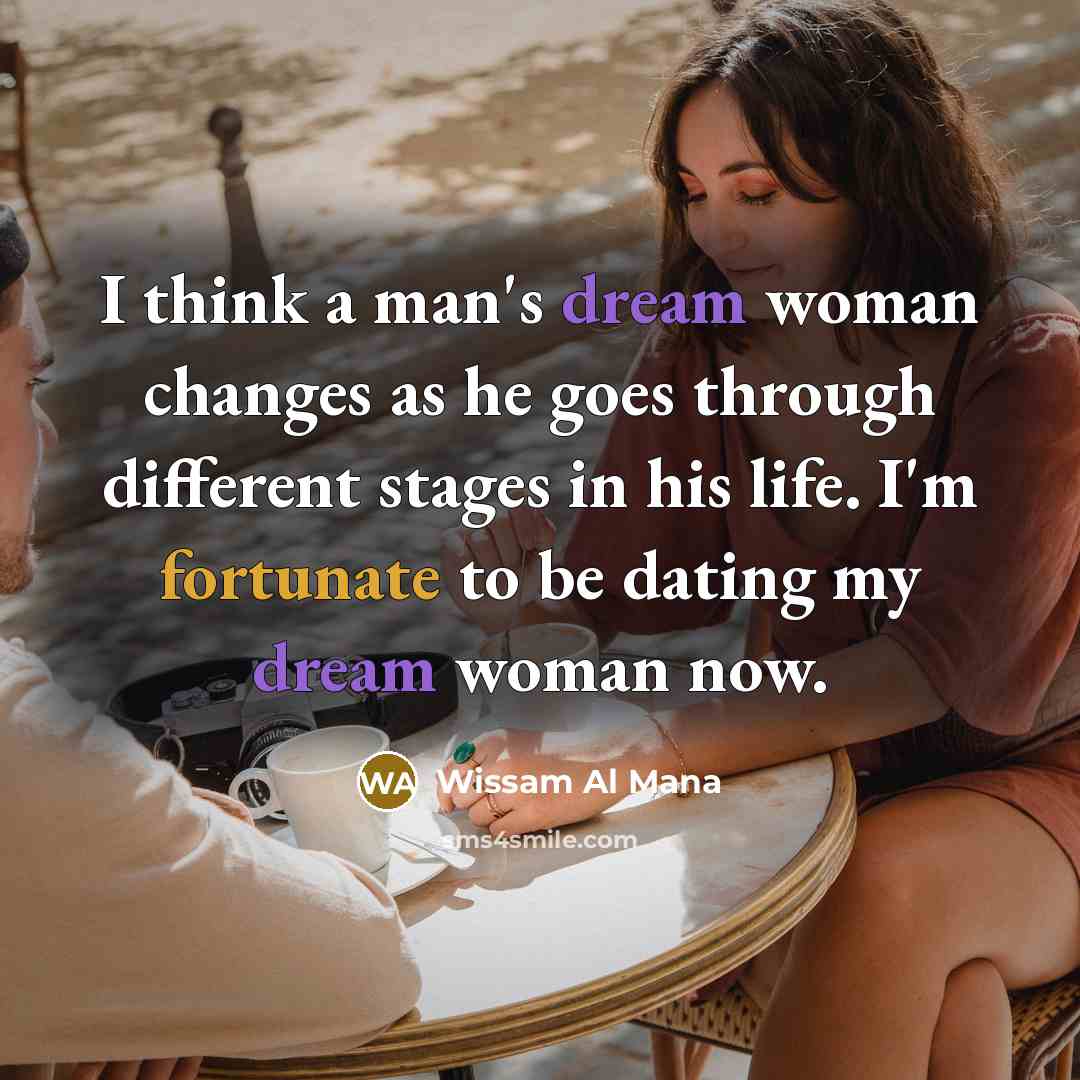 “I think a man's dream woman changes as he goes…” quote by Wissam Al Mana