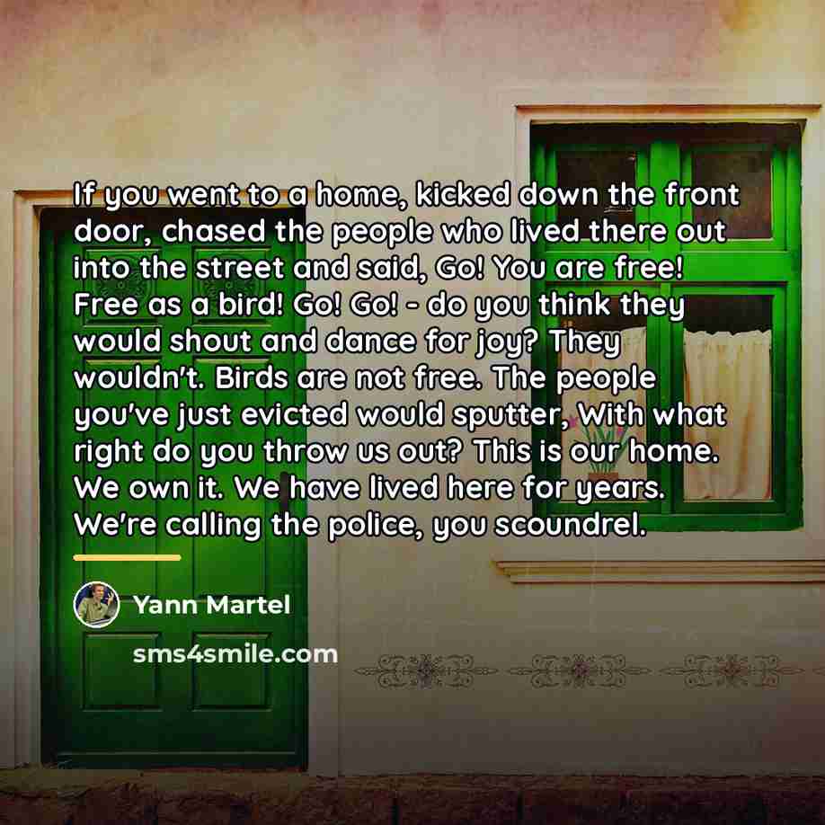 “If you went to a home, kicked down the front…” quote by Yann Martel