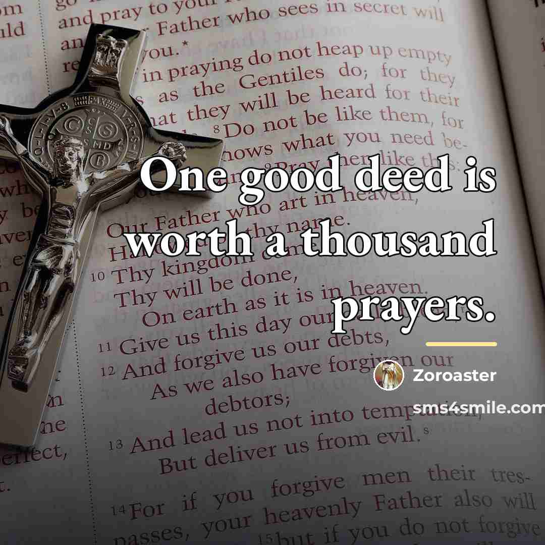 “One good deed is worth a thousand prayers.…” quote by Zoroaster