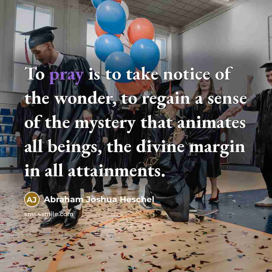 “To pray is to take notice of the wonder, to…” quote by Abraham Joshua Heschel