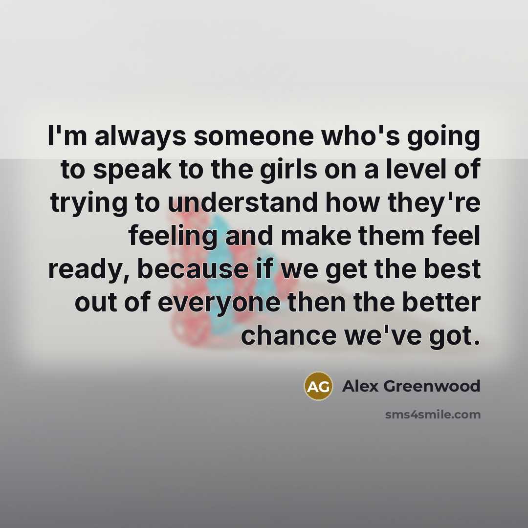 “I'm always someone who's going to speak to the girls…” quote by Alex Greenwood