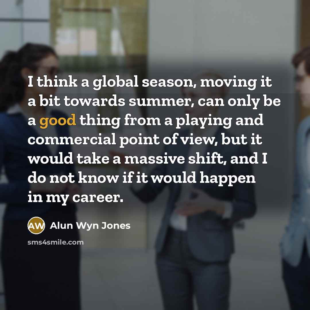 “I think a global season, moving it a bit towards…” quote by Alun Wyn Jones