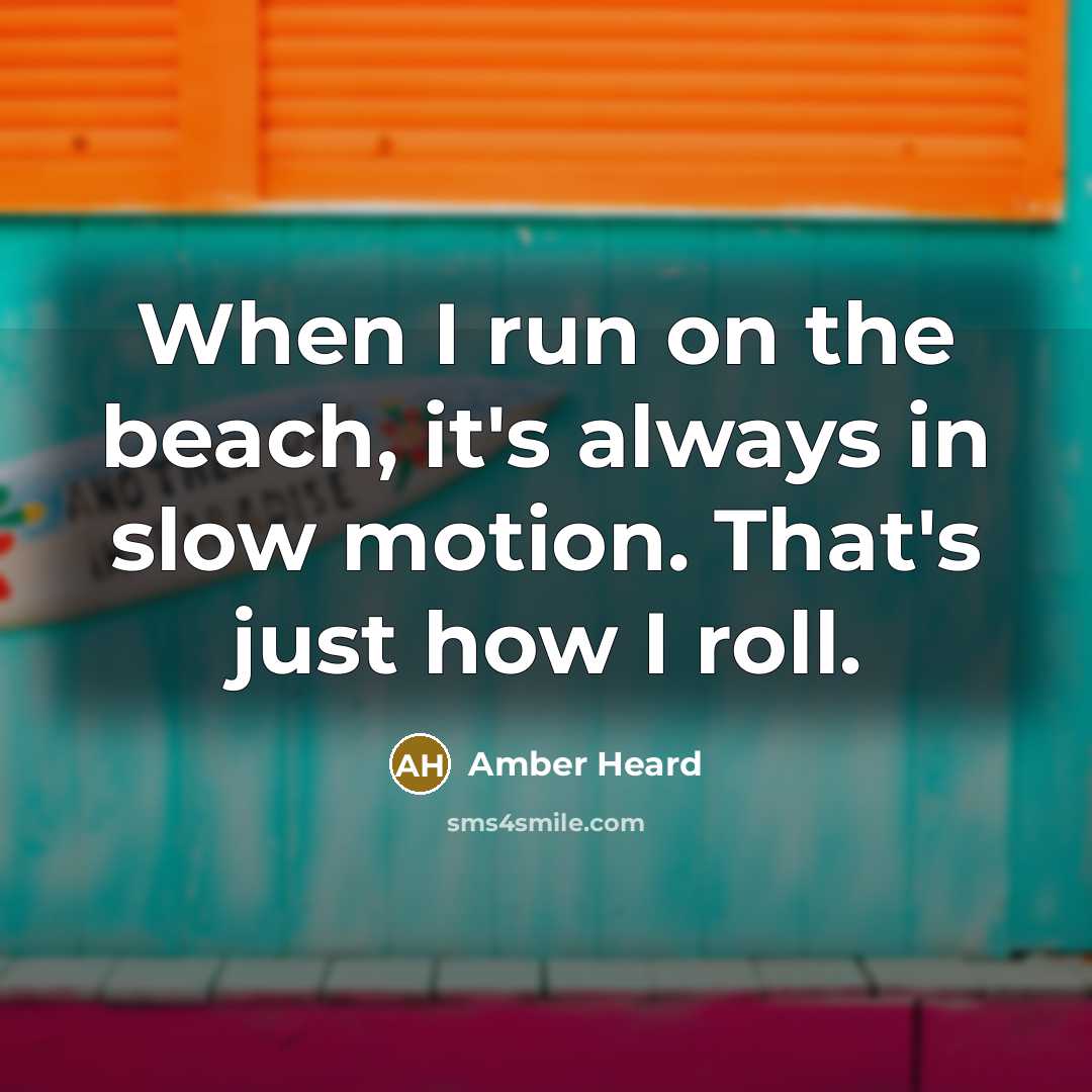 “When I run on the beach, it's always in slow…” quote by Amber Heard