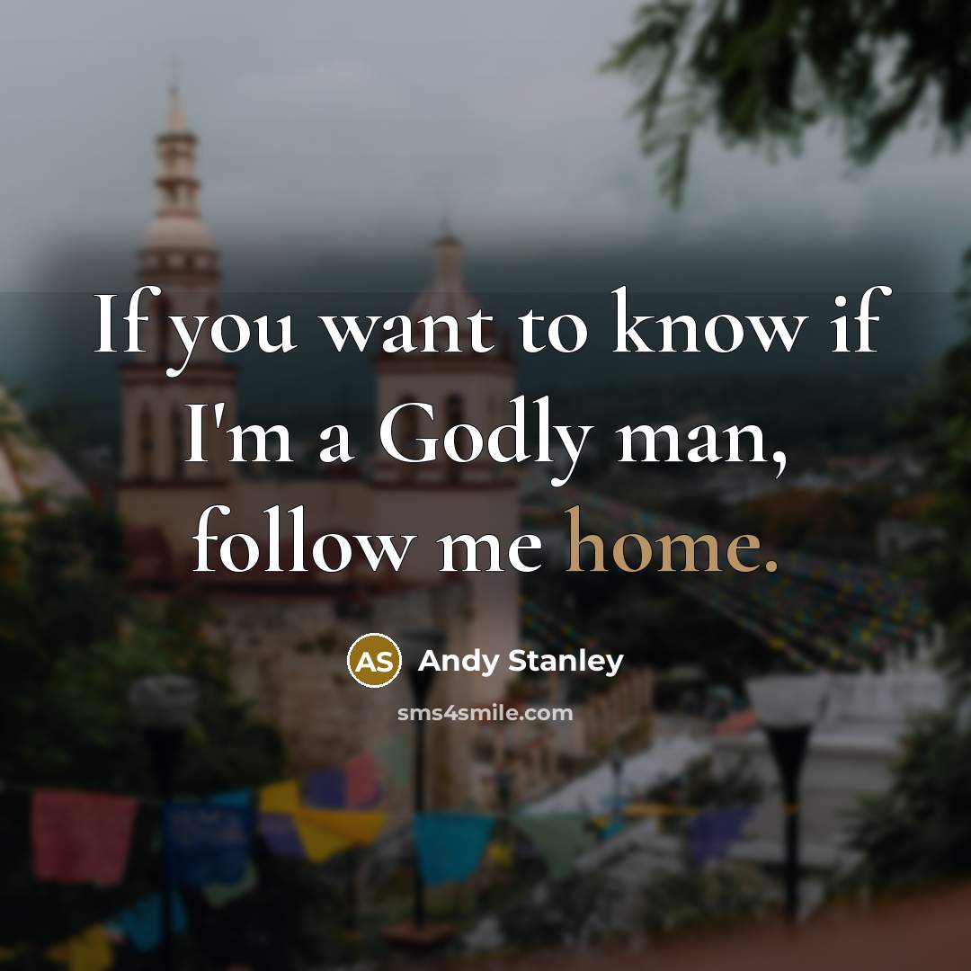 “If you want to know if I'm a Godly man,…” quote by Andy Stanley