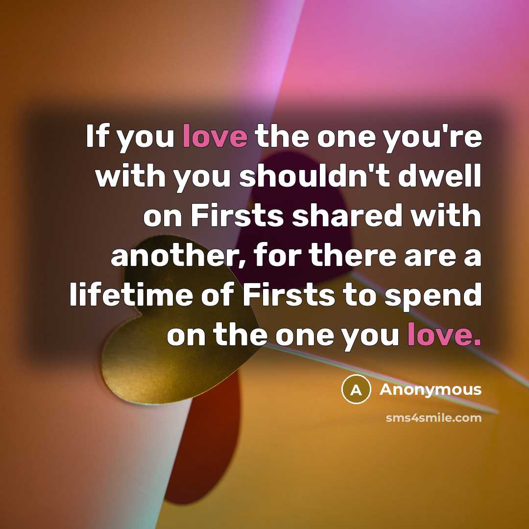 “If you love the one you're with you shouldn't dwell…” quote by Anonymous
