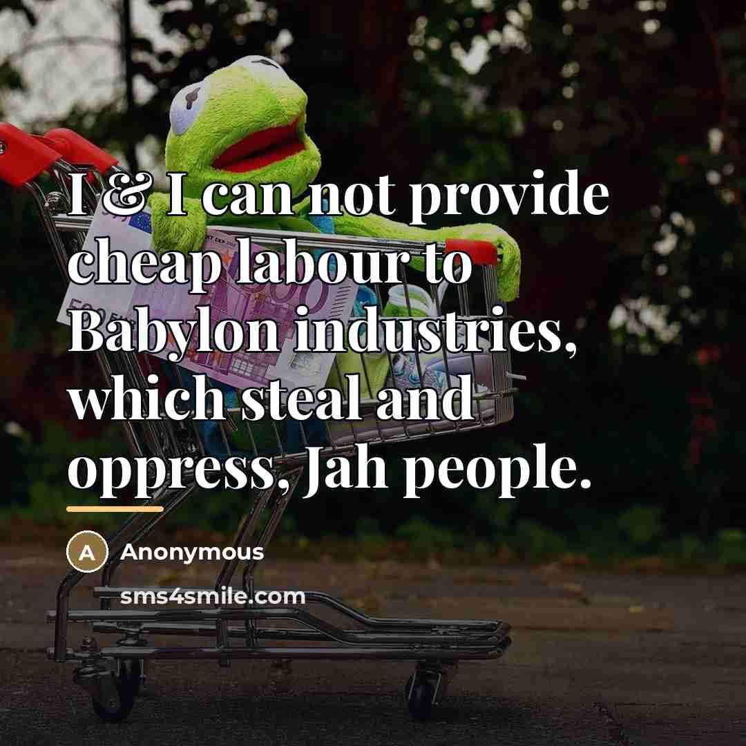 “I & I can not provide cheap labour to Babylon…” quote by Anonymous