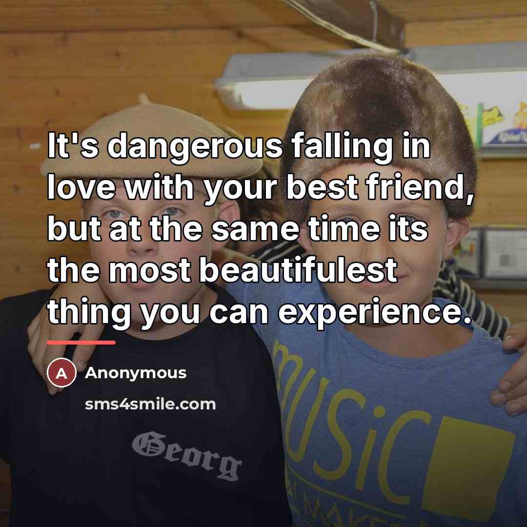 “It's dangerous falling in love with your best friend, but…” quote by Anonymous