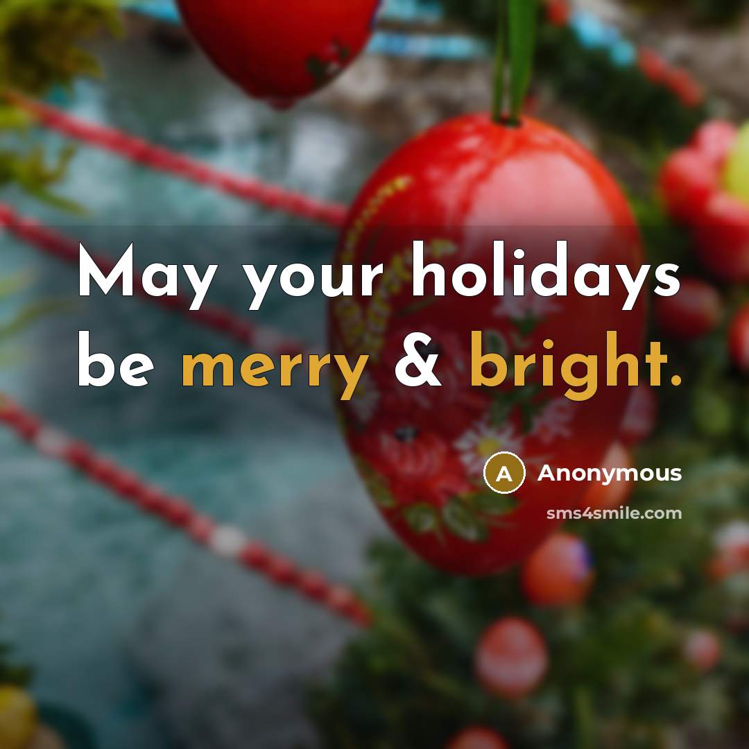 “May your holidays be merry & bright.” quote by Anonymous