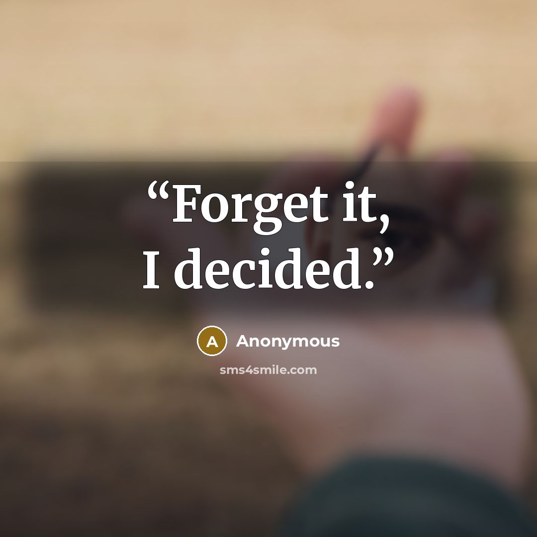 “Forget it, I decided.” quote by Anonymous