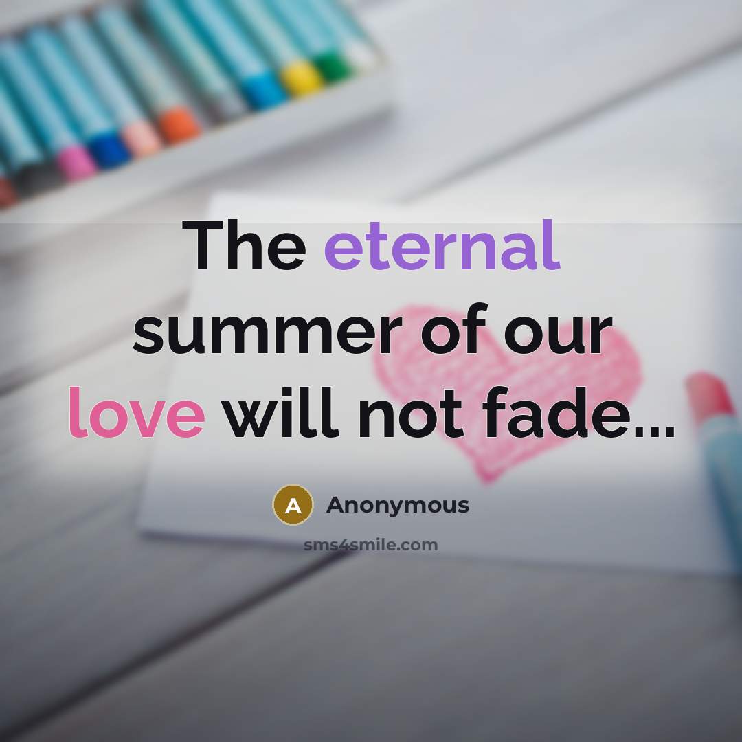 “The eternal summer of our love will not fade...…” quote by Anonymous