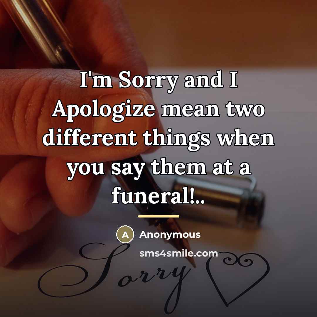 “I'm Sorry and I Apologize mean two different things when…” quote by Anonymous