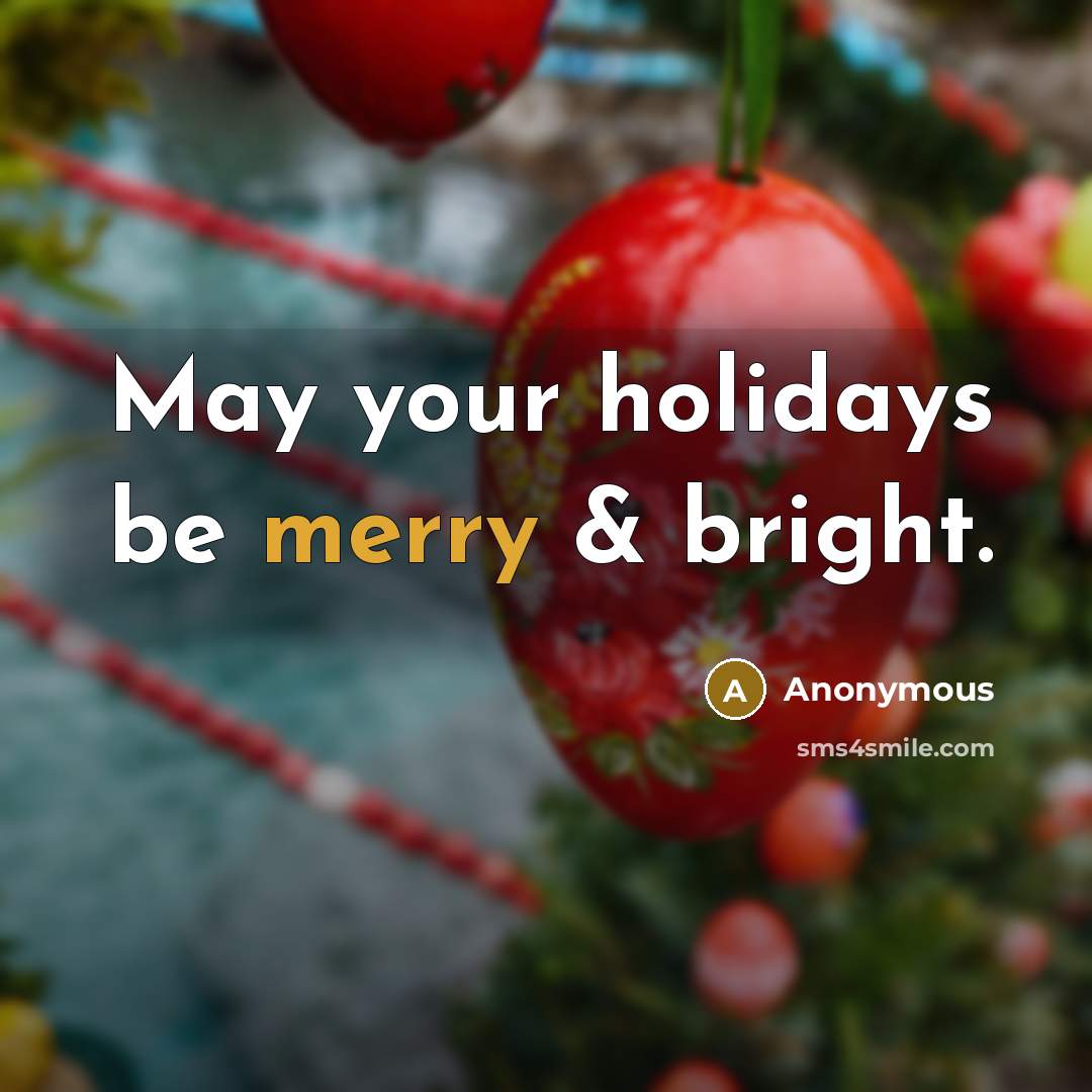 “May your holidays be merry & bright.…” quote by Anonymous