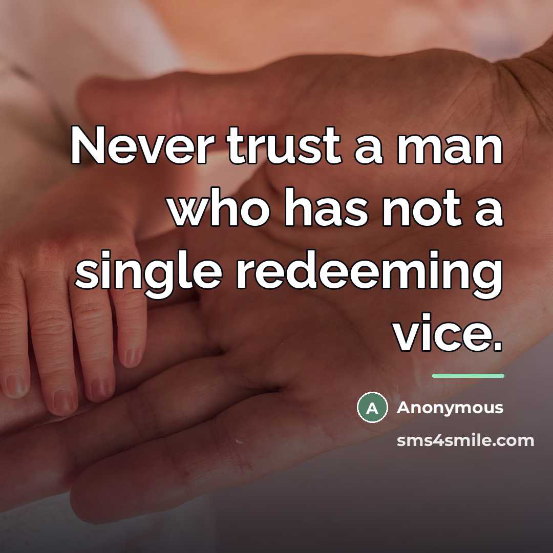 “Never trust a man who has not a single redeeming…” quote by Anonymous