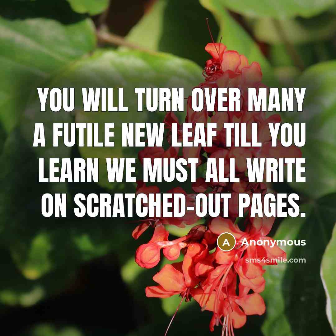 “You will turn over many a futile new leaf till…” quote by Anonymous