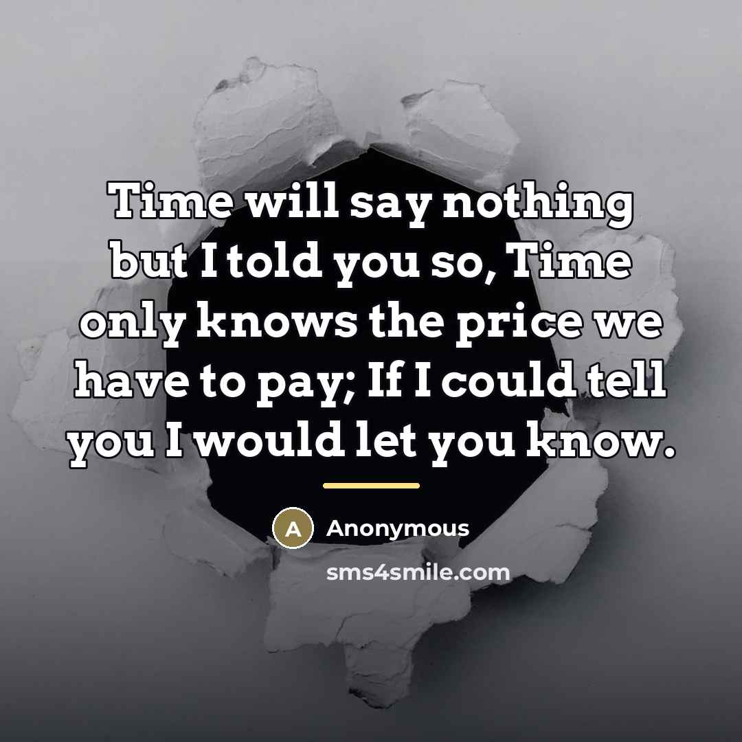 “Time will say nothing but I told you so, Time…” quote by Anonymous