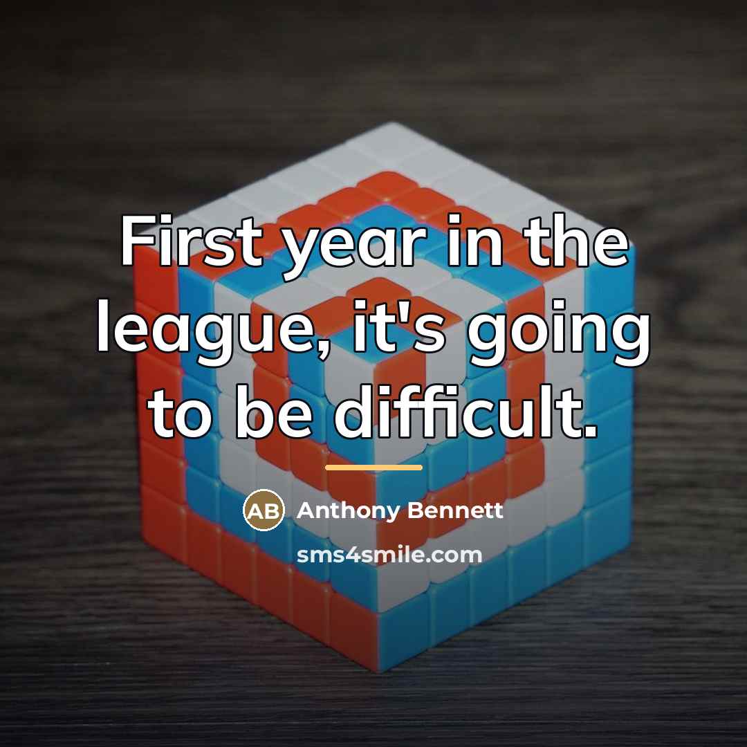“First year in the league, it's going to be difficult.…” quote by Anthony Bennett