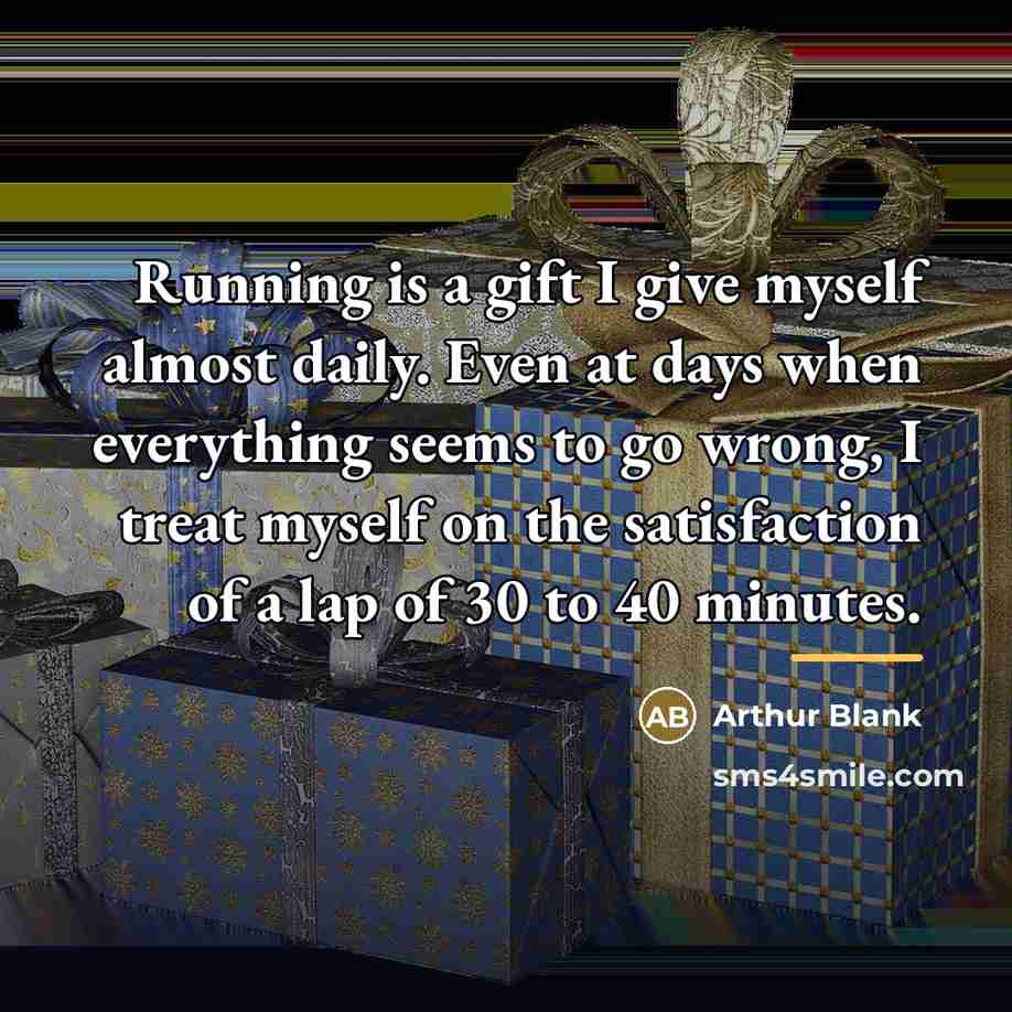 “Running is a gift I give myself almost daily. Even…” quote by Arthur Blank