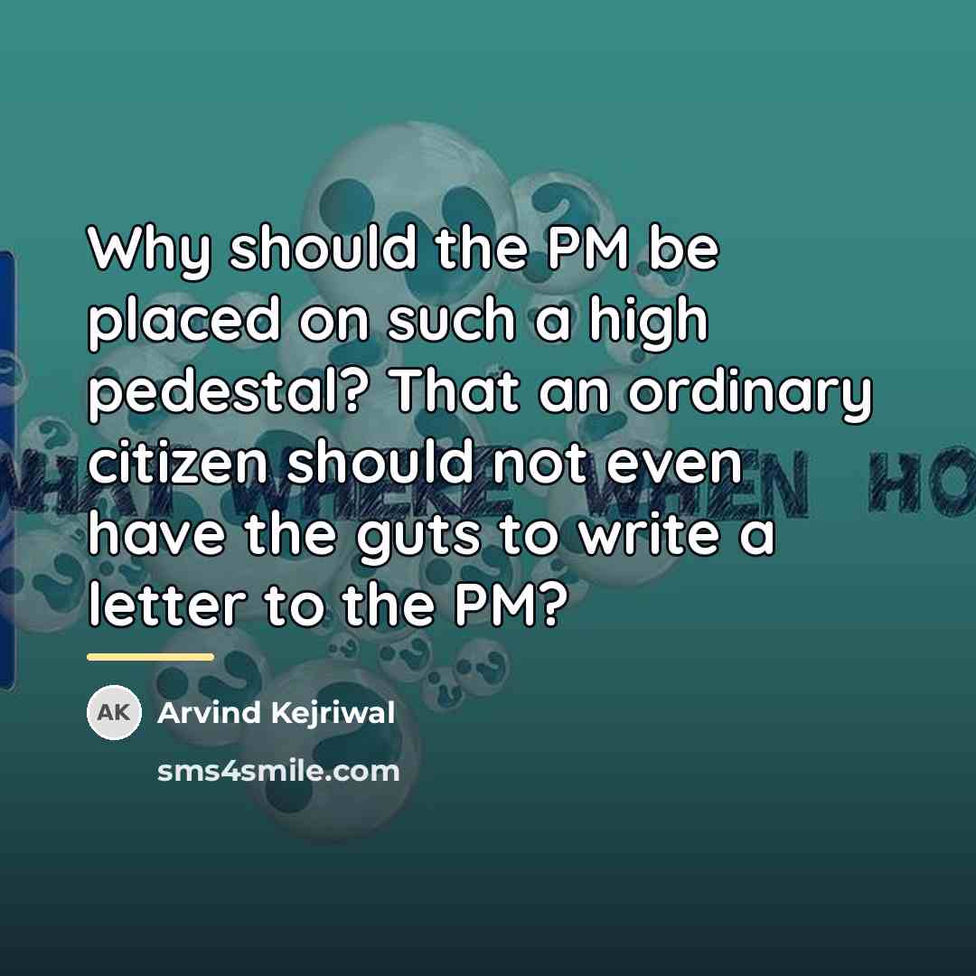 “Why should the PM be placed on such a high…” quote by Arvind Kejriwal