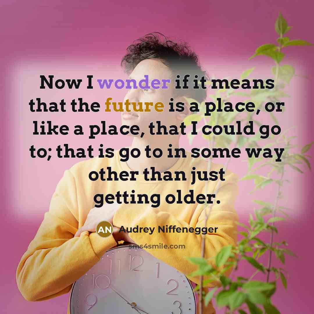 “Now I wonder if it means that the future is…” quote by Audrey Niffenegger