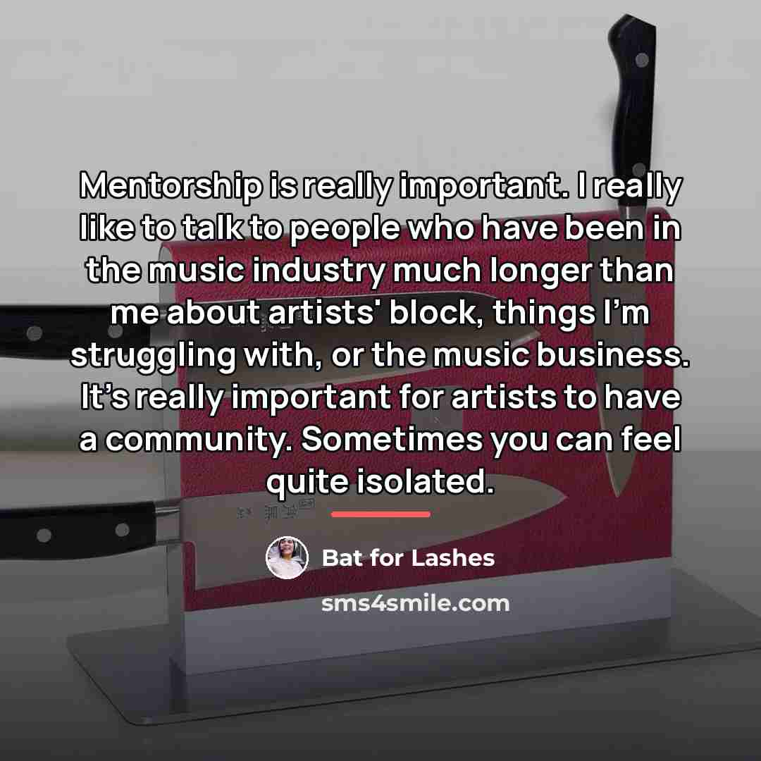 “Mentorship is really important. I really like to talk to…” quote by Bat for Lashes