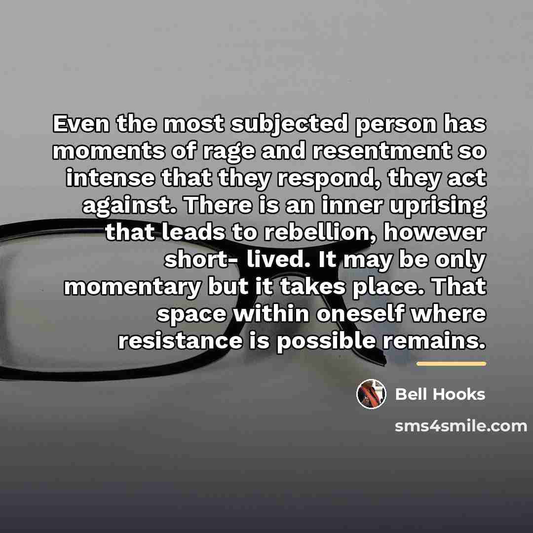“Even the most subjected person has moments of rage and…” quote by Bell Hooks