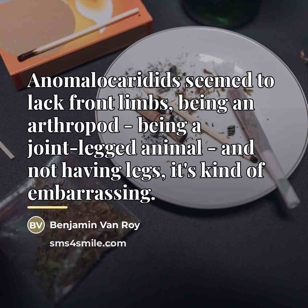 “Anomalocaridids seemed to lack front limbs, being an arthropod -…” quote by Benjamin Van Roy