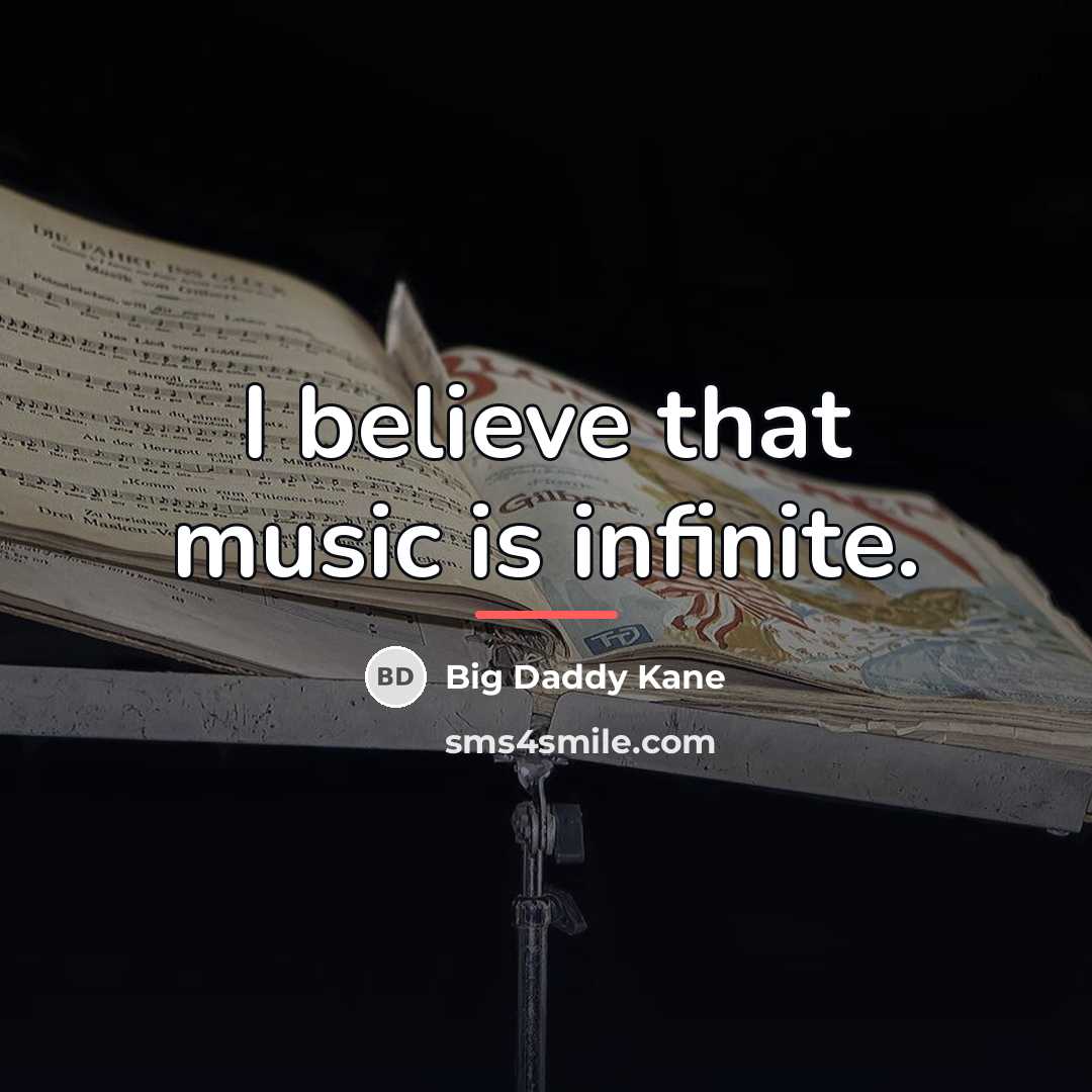 “I believe that music is infinite.…” quote by Big Daddy Kane