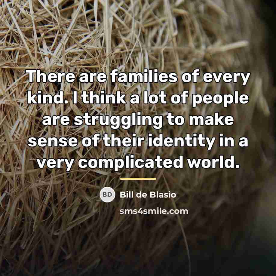 “There are families of every kind. I think a lot…” quote by Bill de Blasio