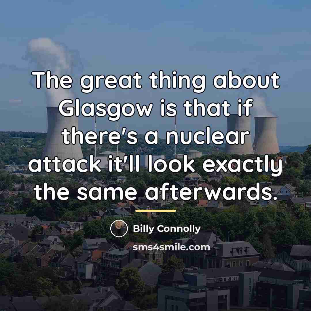 “The great thing about Glasgow is that if there's a…” quote by Billy Connolly