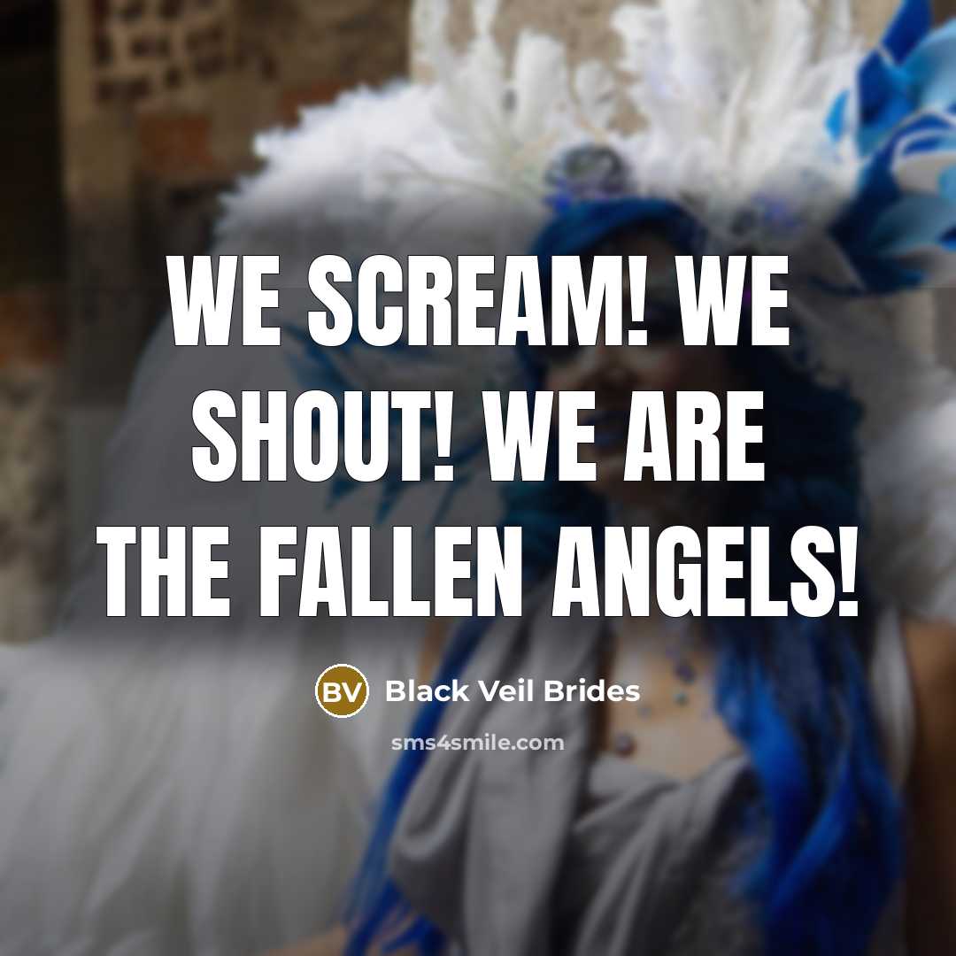 “We scream! We shout! We are the fallen angels!…” quote by Black Veil Brides