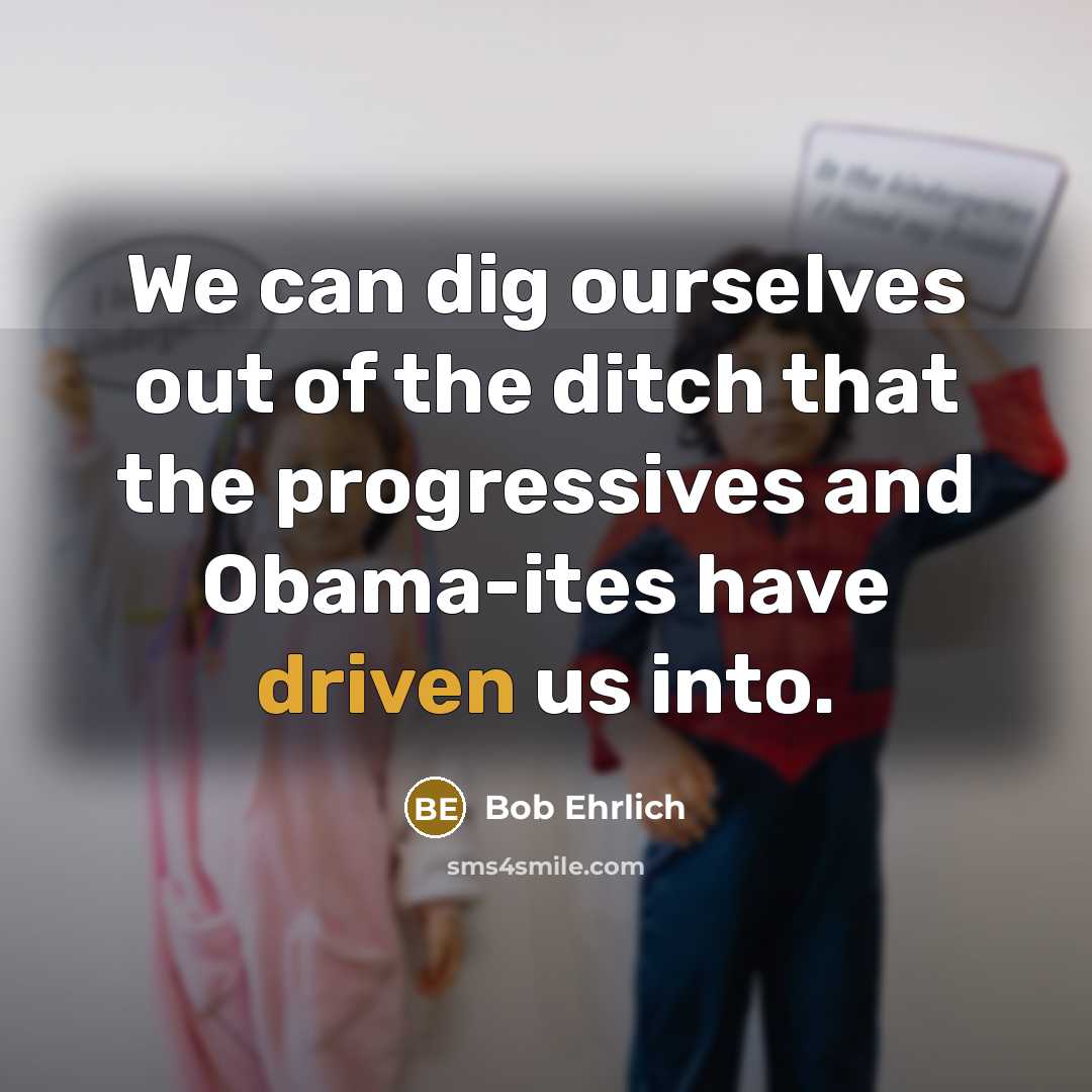 “We can dig ourselves out of the ditch that the…” quote by Bob Ehrlich