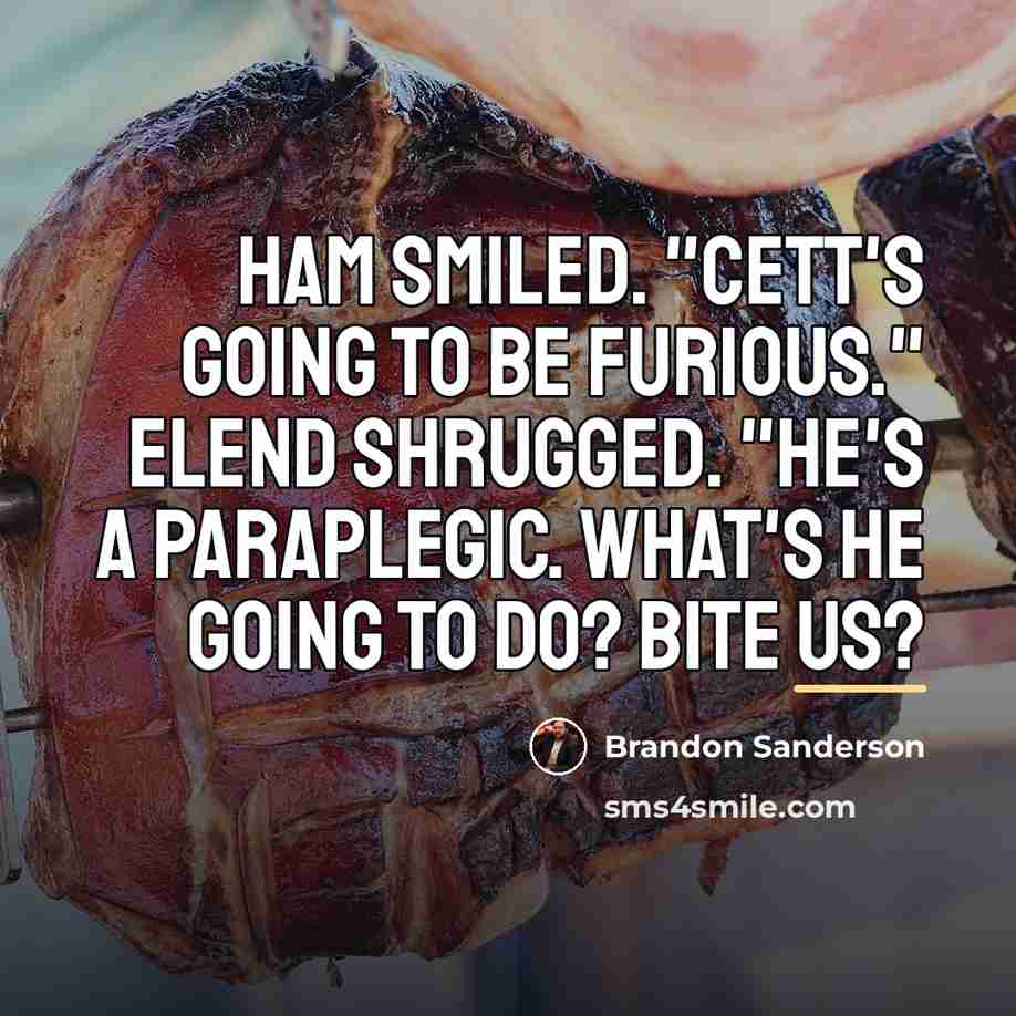 “Ham smiled. "Cett's going to be furious." Elend shrugged. "He's…” quote by Brandon Sanderson