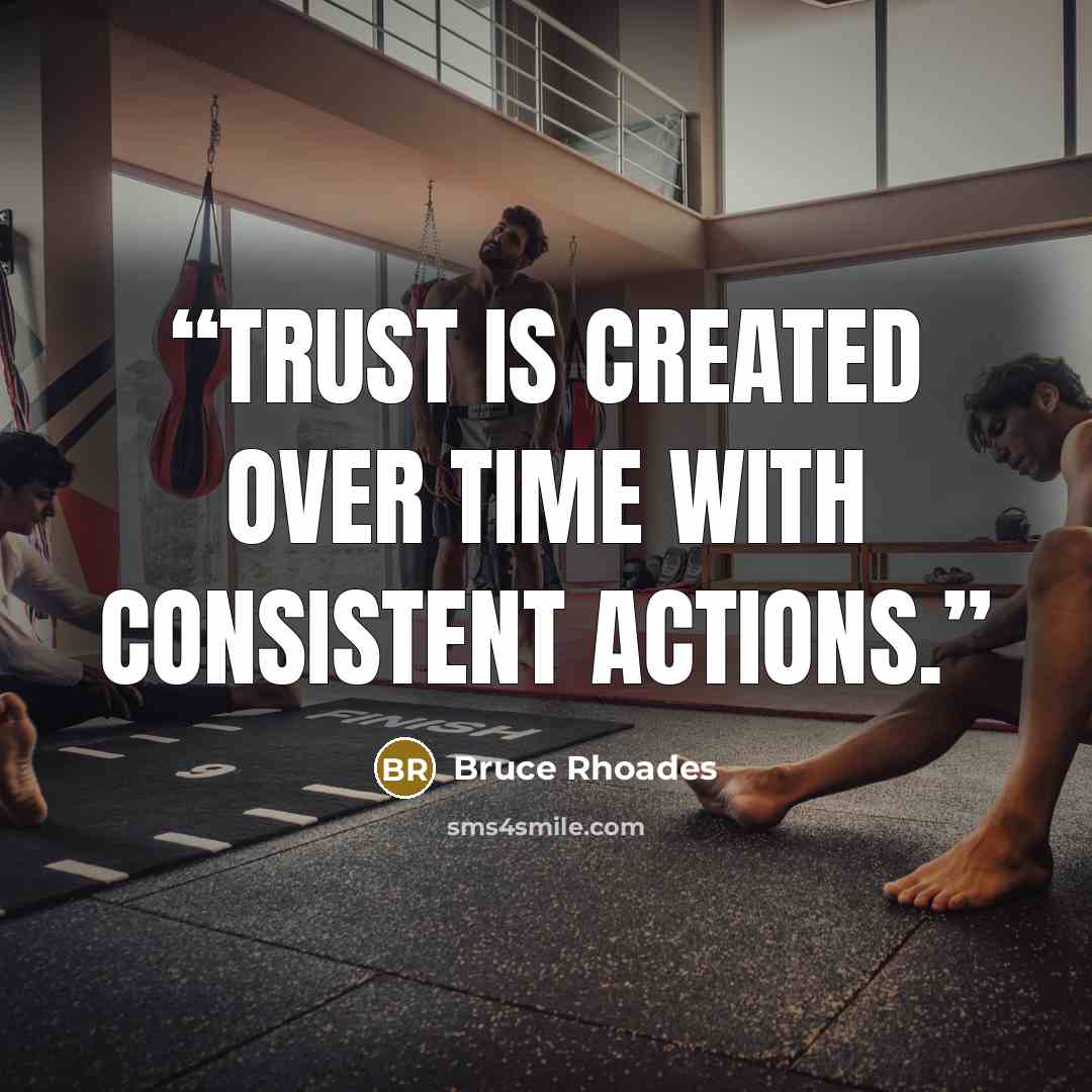 “Trust is created over time with consistent actions.” quote by Bruce Rhoades