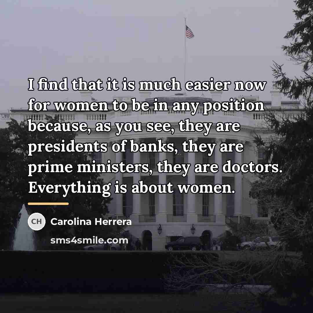 “I find that it is much easier now for women…” quote by Carolina Herrera