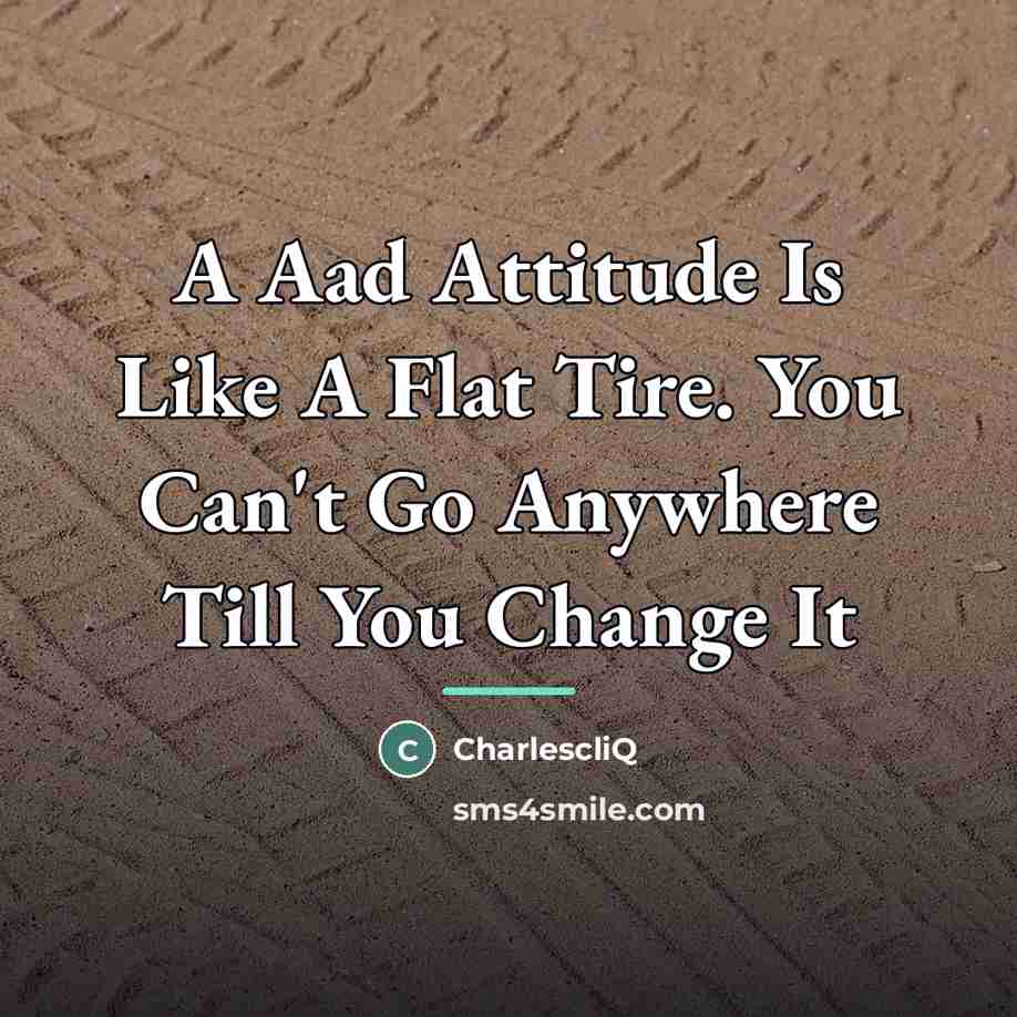 “A Aad Attitude Is Like A Flat Tire. You Can't…” quote by Charlescliq