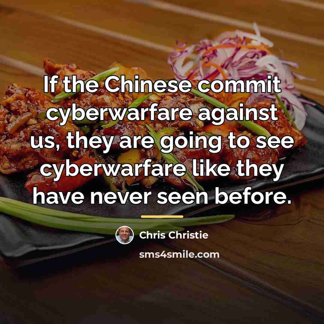 “If the Chinese commit cyberwarfare against us, they are going…” quote by Chris Christie