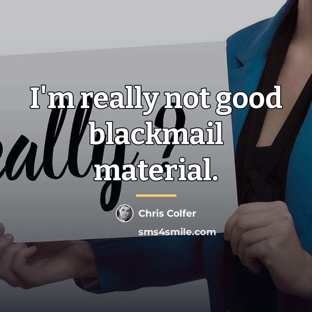 “I'm really not good blackmail material.…” quote by Chris Colfer