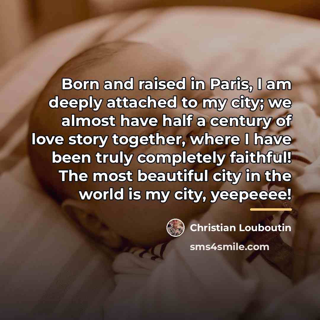 “Born and raised in Paris, I am deeply attached to…” quote by Christian Louboutin