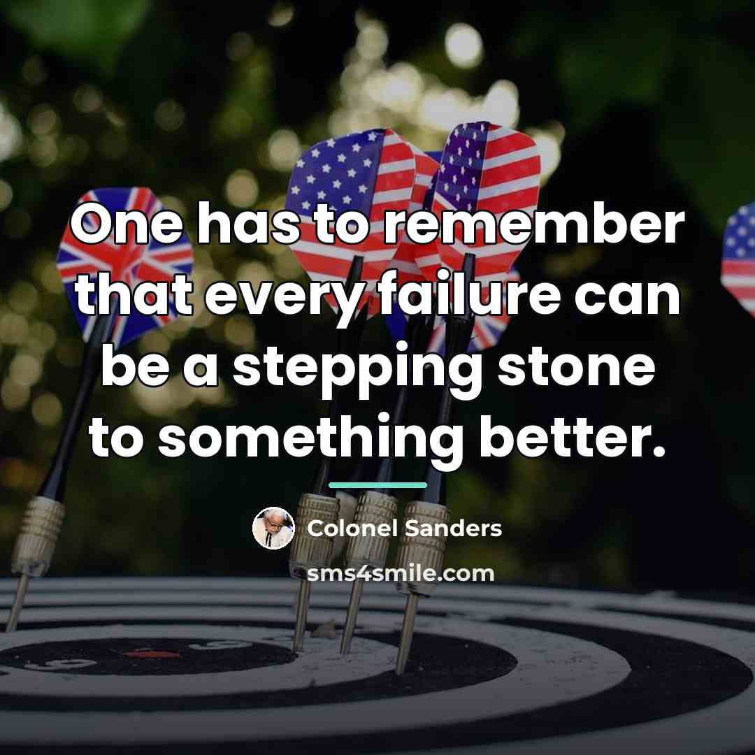 “One has to remember that every failure can be a…” quote by Colonel Sanders