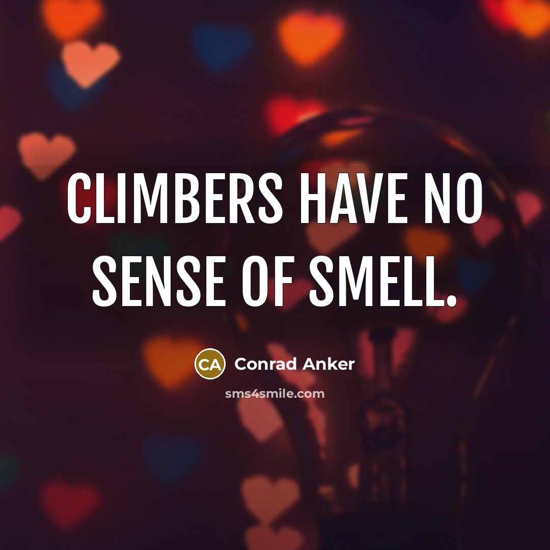 “Climbers have no sense of smell.…” quote by Conrad Anker