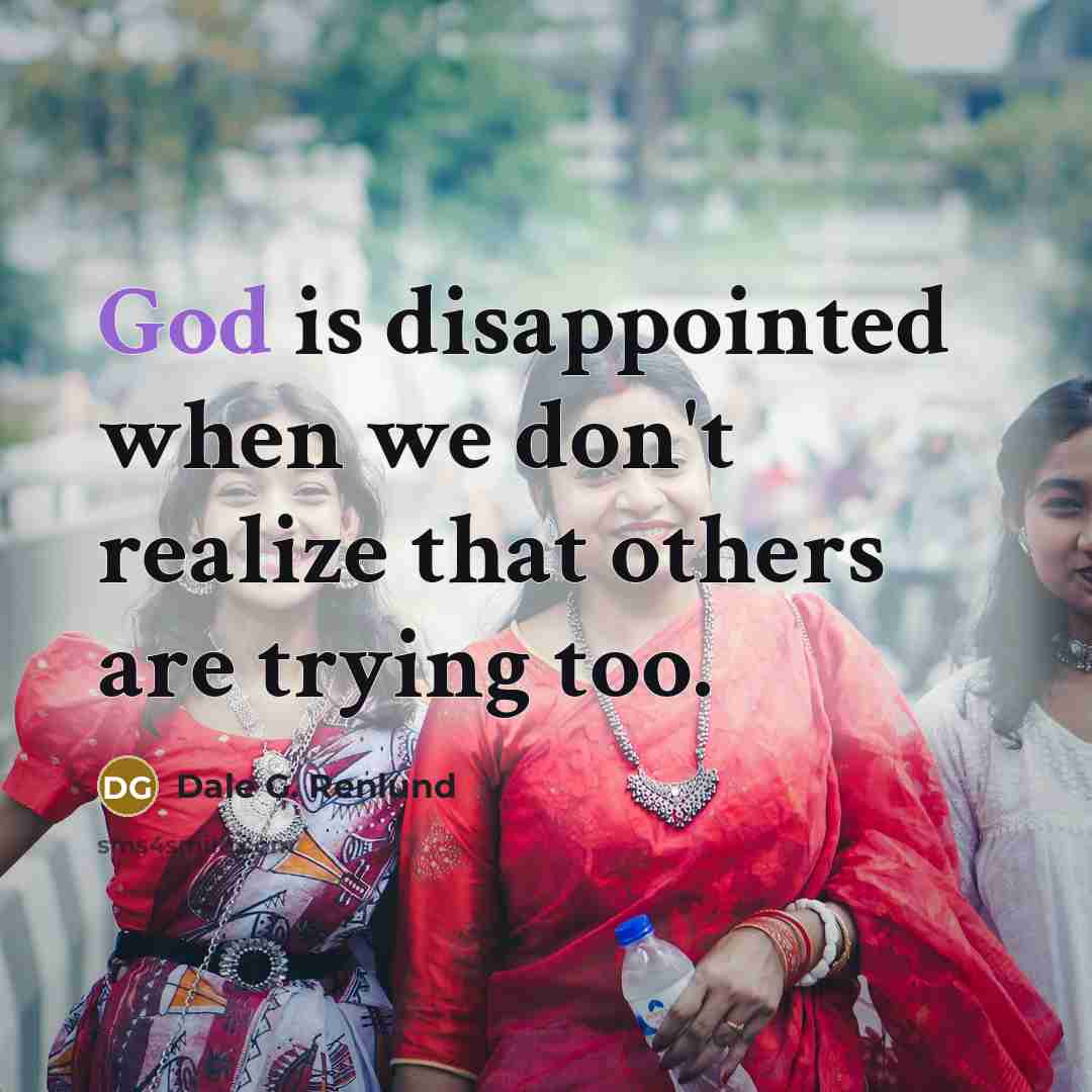 “God is disappointed when we don't realize that others are…” quote by Dale G. Renlund