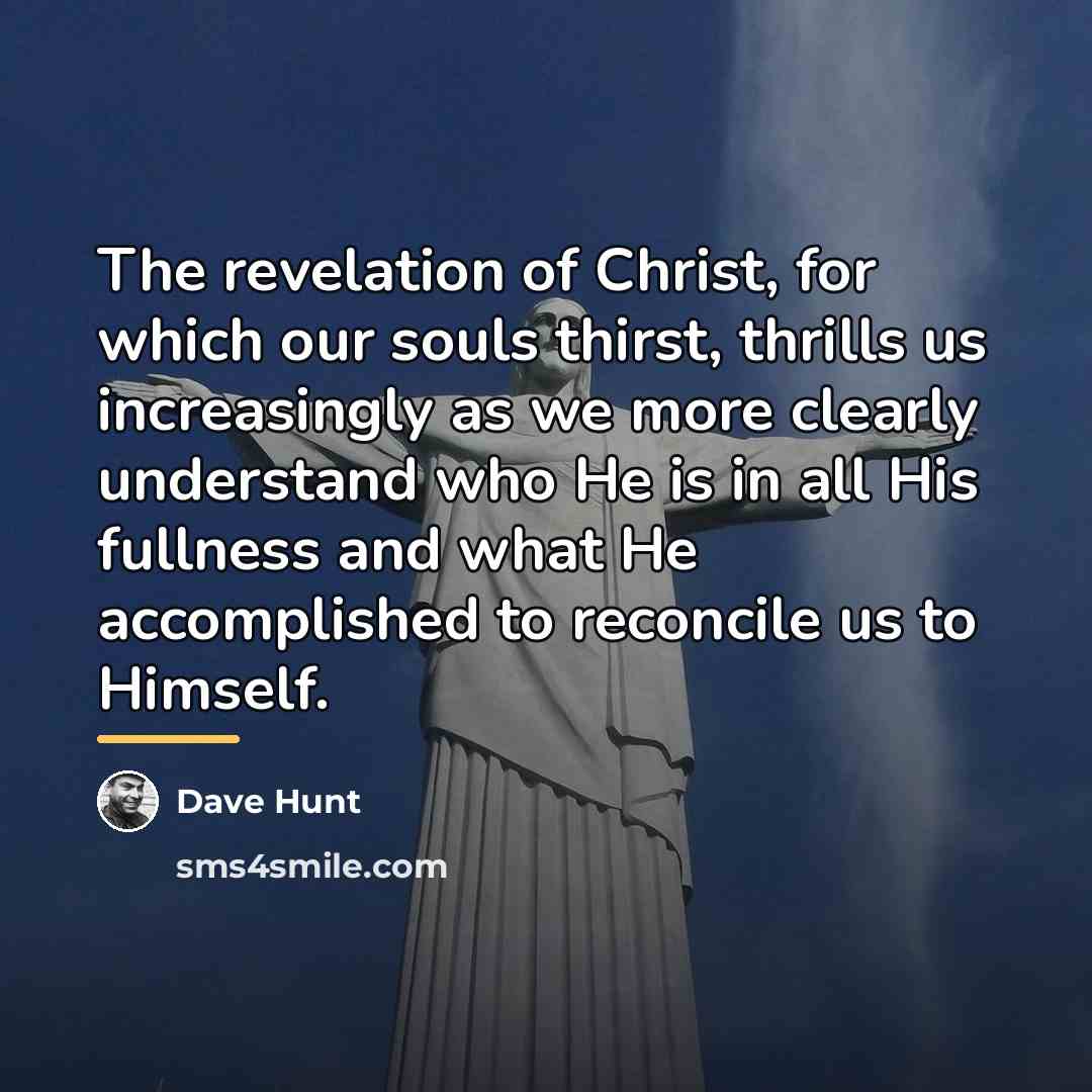 “The revelation of Christ, for which our souls thirst, thrills…” quote by Dave Hunt