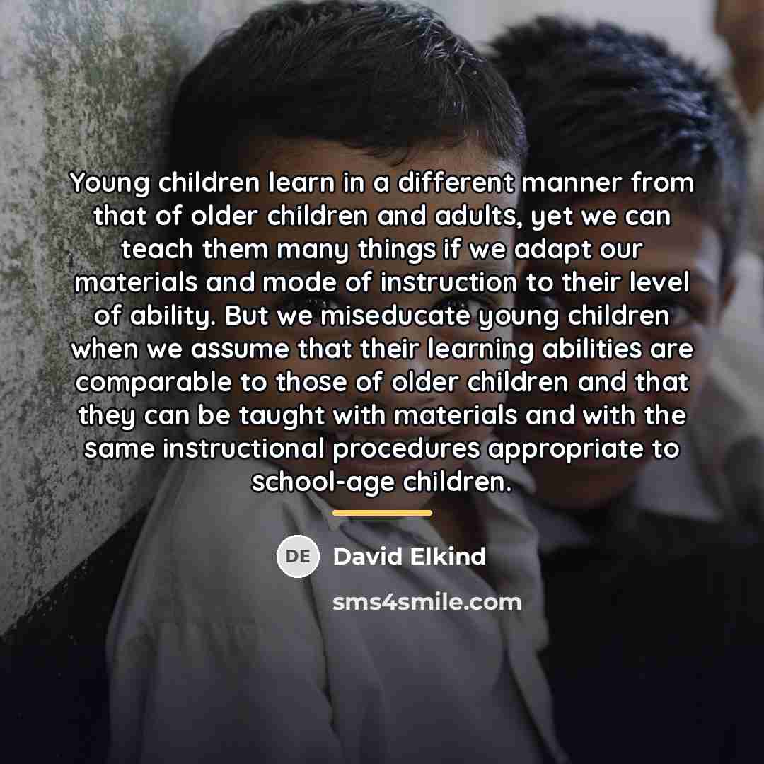 “Young children learn in a different manner from that of…” quote by David Elkind