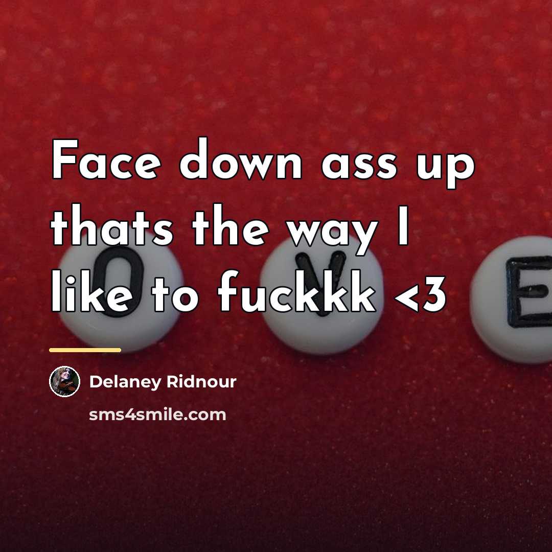 “Face down ass up thats the way I like to…” quote by Delaney Ridnour