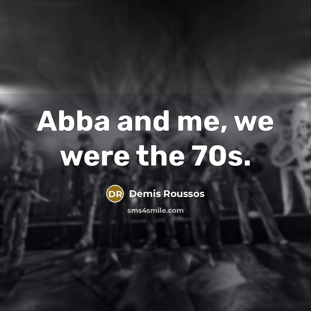 “Abba and me, we were the 70s.…” quote by Demis Roussos